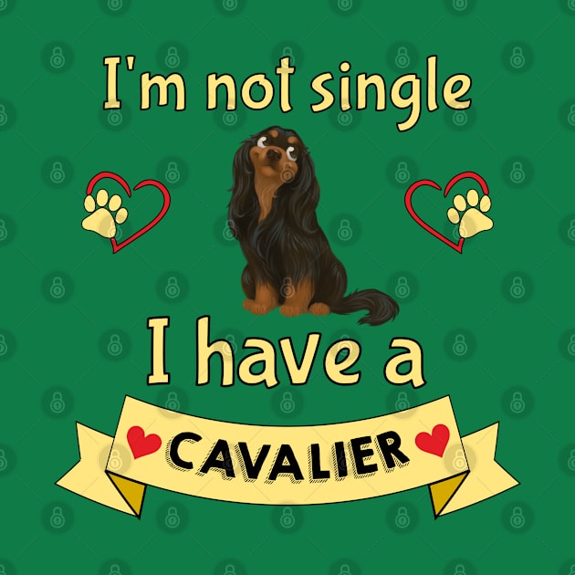 I'm not single I have a Black and Tan Cavalier King Charles Spaniel (Dog) by Cavalier Gifts