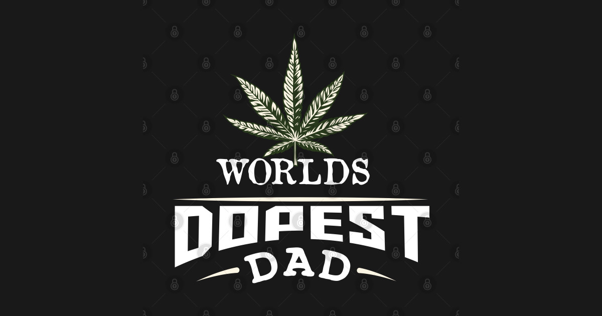 Download World's Dopest Dad : Dads Who Smoke Weed - Stoner Dad Gift - Father's Day - Funny for Dad ...