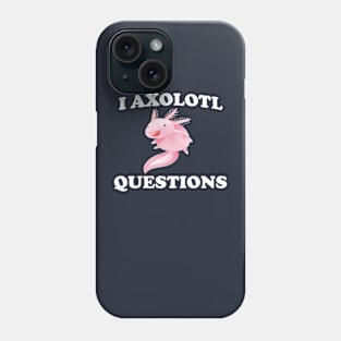 Funny Axolotl Lover Gift I Axolotl Questions Phone Case