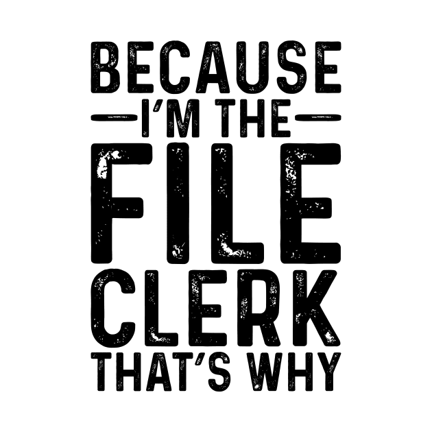 Because I'M The File Clerk That's Why by Saimarts