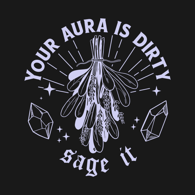 Your Aura Is Dirty, Sage It // Sage That S**t by SLAG_Creative