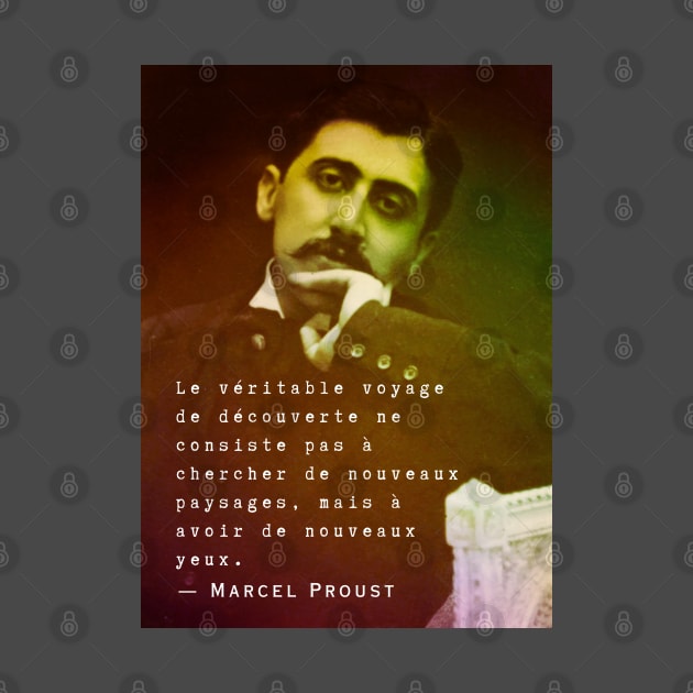 Marcel Proust portrait and quote: Le véritable voyage de découverte ne consiste pas à chercher de nouveaux paysages... by artbleed