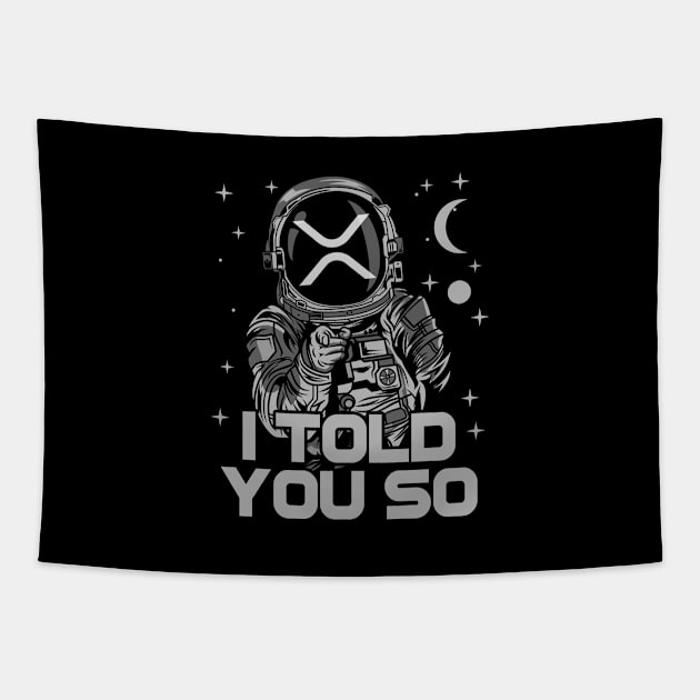 Astronaut Ripple XRP Coin I Told You So Crypto Token Cryptocurrency Wallet HODL Birthday Gift For Men Women Tapestry by Thingking About