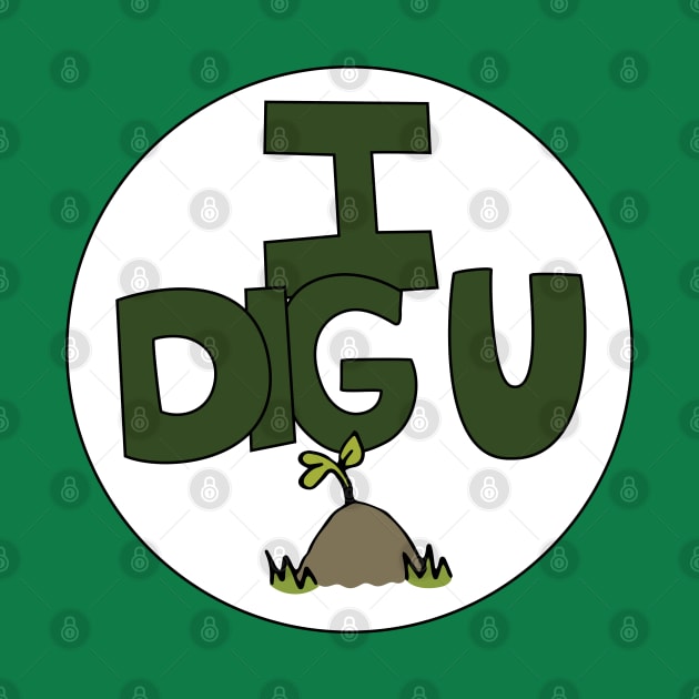 I DIG U illustrated funny dirt lover badge by Angel Dawn Design