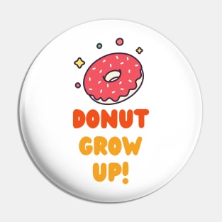 DOnut Grow Up Pin