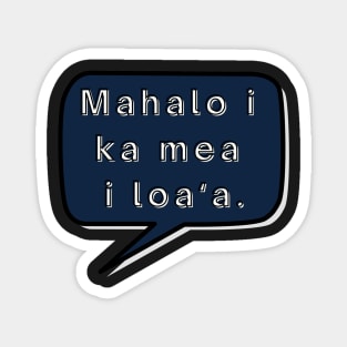 mahalo i ka mea loa‘a. let us be thankful for what we have. ʻōlelo hawaiʻi. hawaiian language. ʻōlelo noʻeau. hawaii sayings Magnet