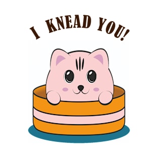 Knead you T-Shirt