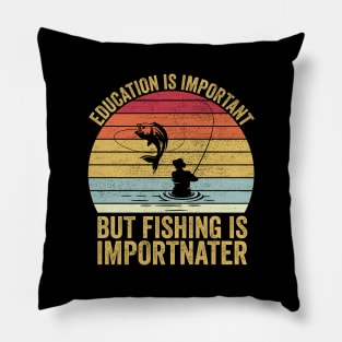 Education Is Important But Fishing Is Importanter Pillow