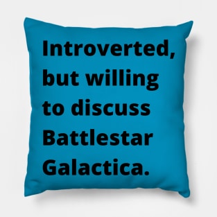 Introverted but willing to discuss Battlestar Galactica Pillow