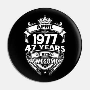 April 1977 47 Years Of Being Awesome 47th Birthday Pin