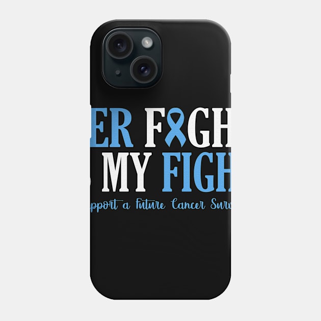 Her Fight Is My Fight I Support Future Cancer Survivor Trisomy 18 Awareness Light Blue Ribbon Warrior Phone Case by celsaclaudio506