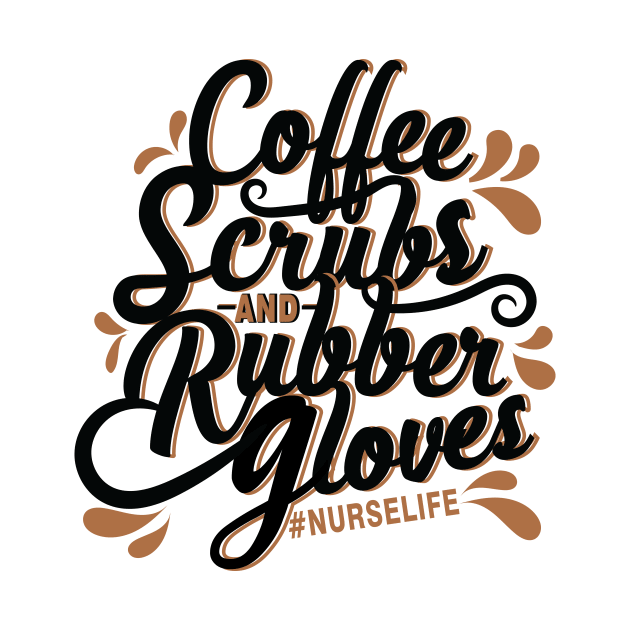 Coffee, Scrubs, and Rubber Gloves / Nurse T-Shirt / Typography T-Shirt by monicasan