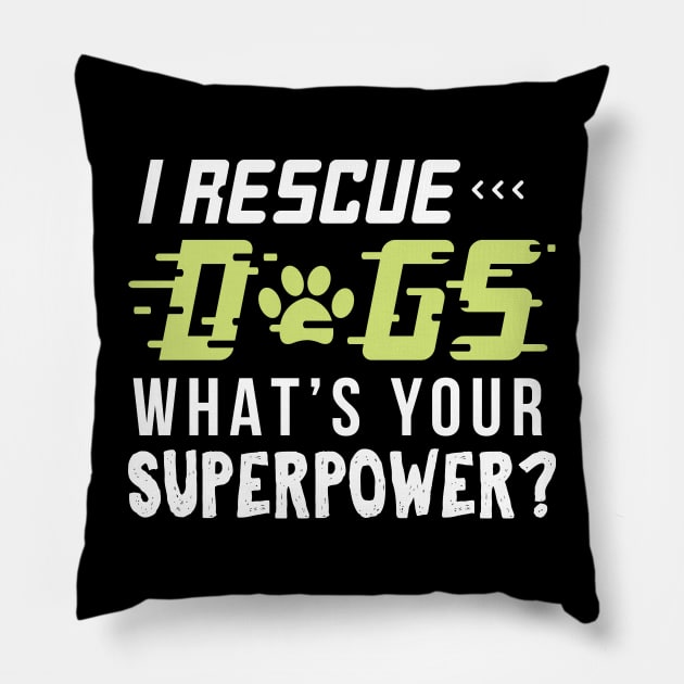 I rescue Dogs Whats Your Super Power - Gift Funny Vet Pillow by giftideas