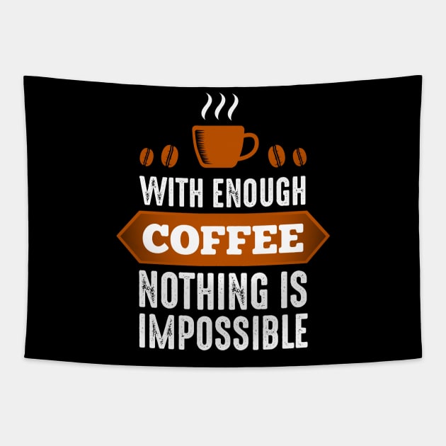 With Enough Coffee Nothing Is Impossible Tapestry by RelianceDesign