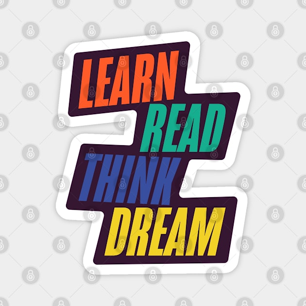 Learn Read Think Dream Magnet by t4tif