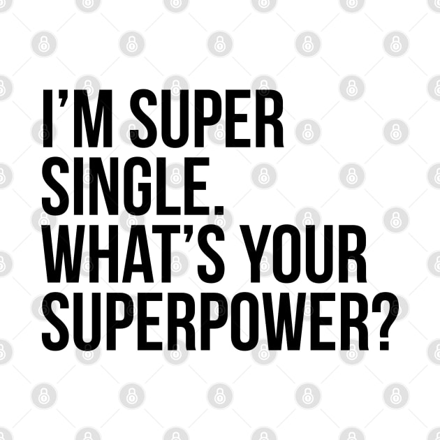 I'm super single. What's your superpower? by xDangerline