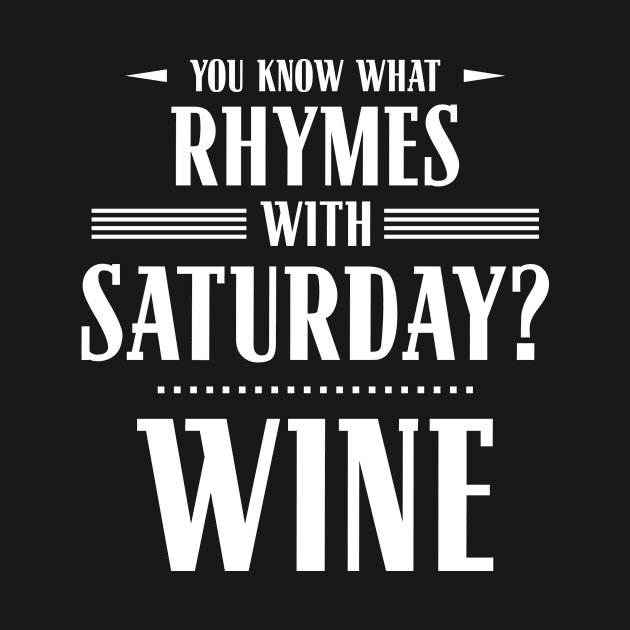 You Know What Rhymes with Saturday? Wine by wheedesign