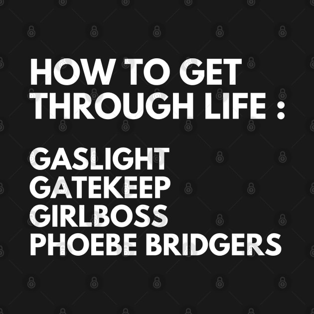 How To Get Through Life Gaslight Gatekeep Girlboss Phoebe Bridgers by bubbleshop