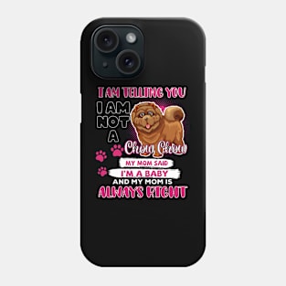 Chow Chow I Am Telling You I'm A Baby, Chow Chow Lover, Chow Chow Mom Phone Case