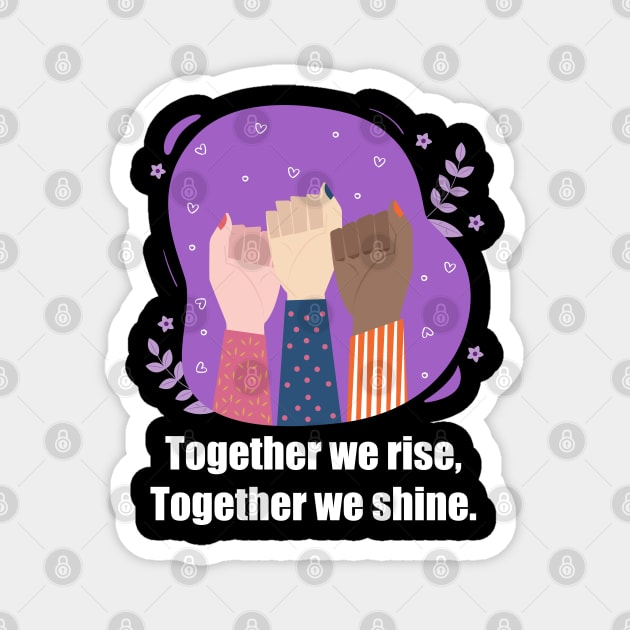 Together we Rise-Womens day Magnet by DesignerDeskStd