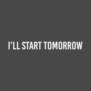 start tomorrow T-Shirt