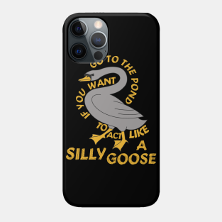 Silly Goose Meme Pond Silly Goose Phone Cases Iphone And Android Teepublic teepublic