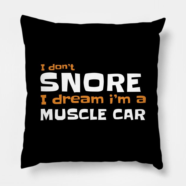 I dont snore i dream im a muscle car Pillow by JayD World