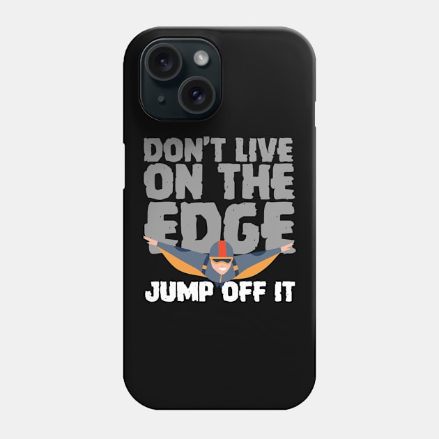 Don't Live On The Edge Jump Off It Wingsuit Jumping Phone Case by thingsandthings