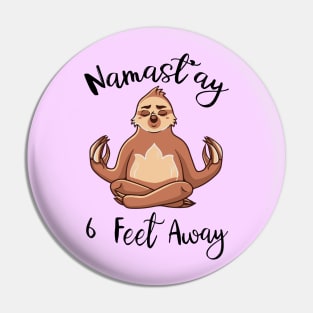 Namastay 6 feet Away - quarantine design Pin