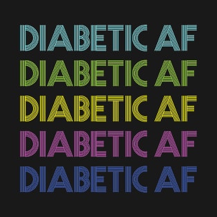 Diabetic AF Funny Gift For a Diabetic T1D Type One Type 2 Funny Awareness T-Shirt