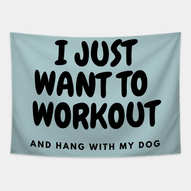 I Just Want To Workout and Hang With My Dog Shirt, dog lovers tee Tapestry by Kittoable