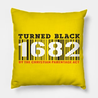 Turned Black by the Christian Percentage Act 1682 Pillow