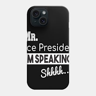 Mr. Vice President I'm SPEAKING, VP Debate, Funny Quote Phone Case