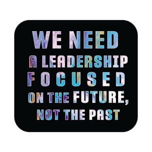 "We need a leadership focused on the future not the past" Powerful Quotes Black label T-Shirt