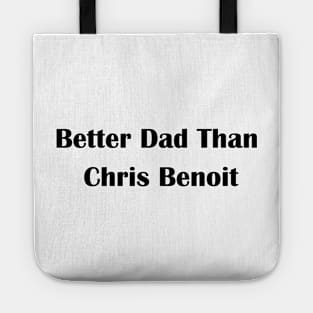 Better Dad Than Chris Benoit Tote