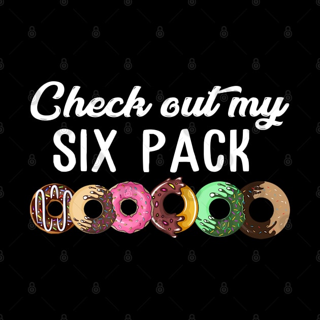 Check Out My Six Pack Donut T-Shirt - Funny Gym by The Design Catalyst