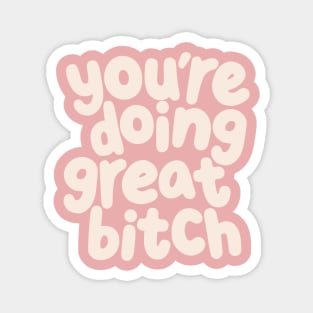 You're Doing Great Bitch by The Motivated Type in Pastel Pink and Almond White Magnet