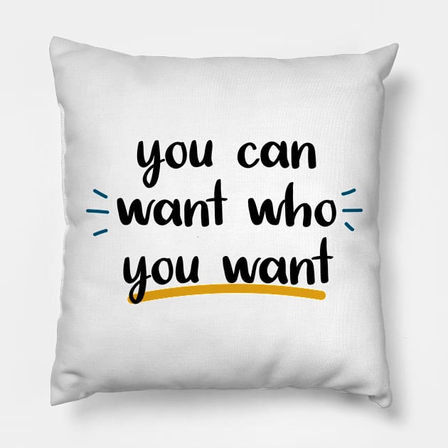 you can want who you want Pillow by behappystore