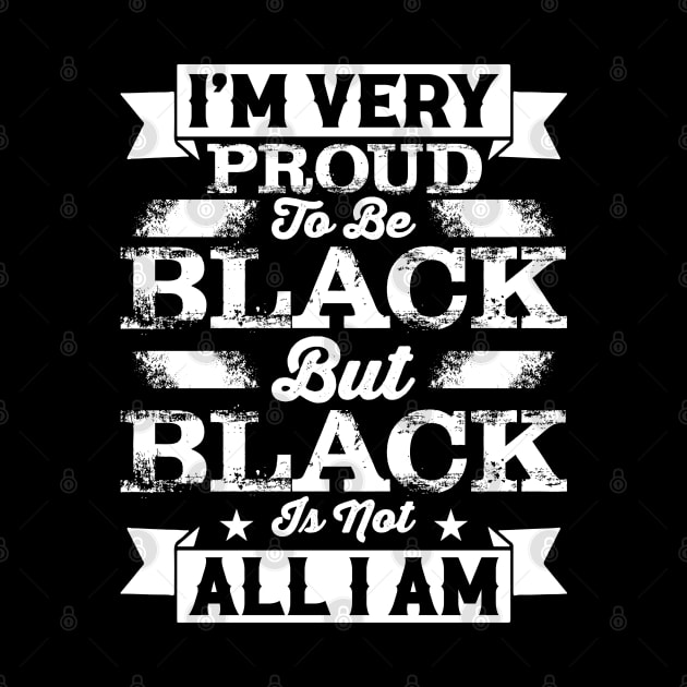 I'm very proud to be black but black is not all I am, Black History Month by UrbanLifeApparel