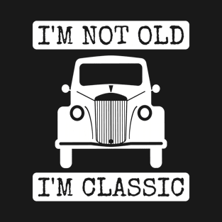 i'm not old i'm classic T-Shirt