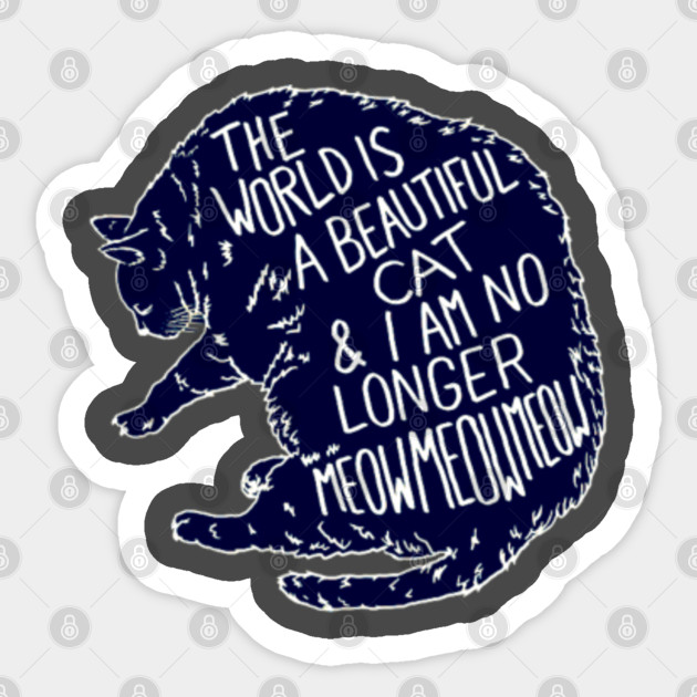The World Is A Beautiful Cat I Am No Longer Meow Cat Sticker