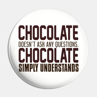 Chocolate Doesn't Ask Any Questions. Chocolate Simply Understands. Pin