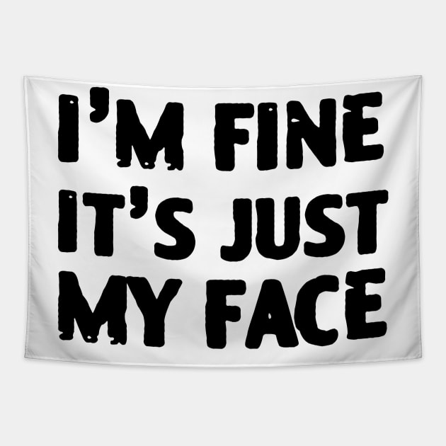 I'm Fine It's Just My Face Tapestry by zofry's life