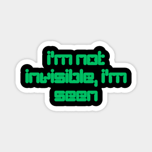 I'm Not Invisible I'm Seen Magnet