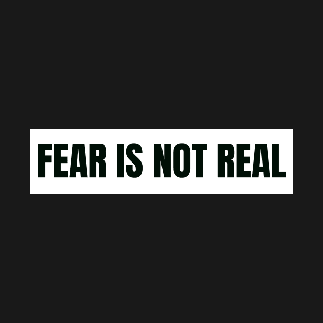 Fear is not real by The Rule