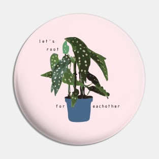 Let's root for eachother - begonia potted plant Pin