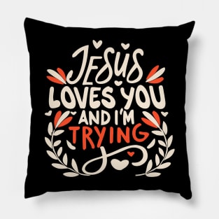 Jesus Loves You And I'm Trying Pillow