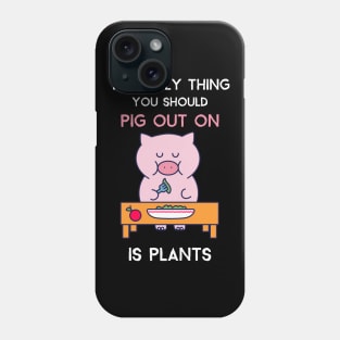 Vegan Pig Lover PIG OUT ON PLANTS Phone Case