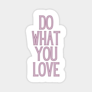 Do What You Love  - Motivational and Inspiring Work Quotes Magnet