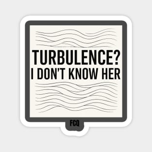 Turbulence I Don't Know Her Magnet
